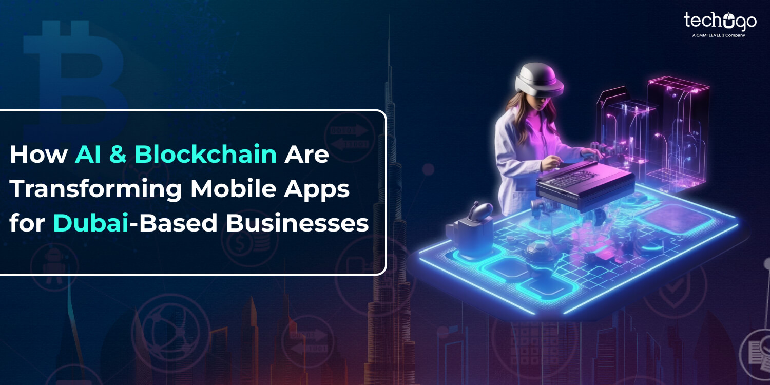 How AI & Blockchain Are Transforming Mobile Apps for Dubai-Based Businesses