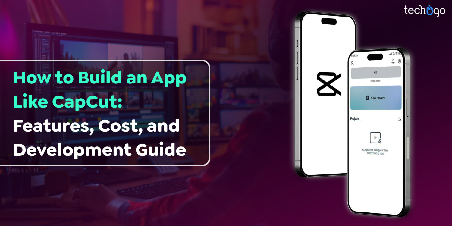 How to Build an App Like CapCut: Features, Cost, and Development Guide