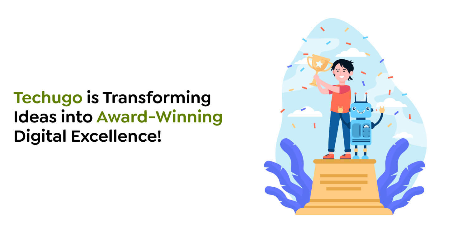 Techugo is Transforming Ideas into Award-Winning Digital Excellence Techugo