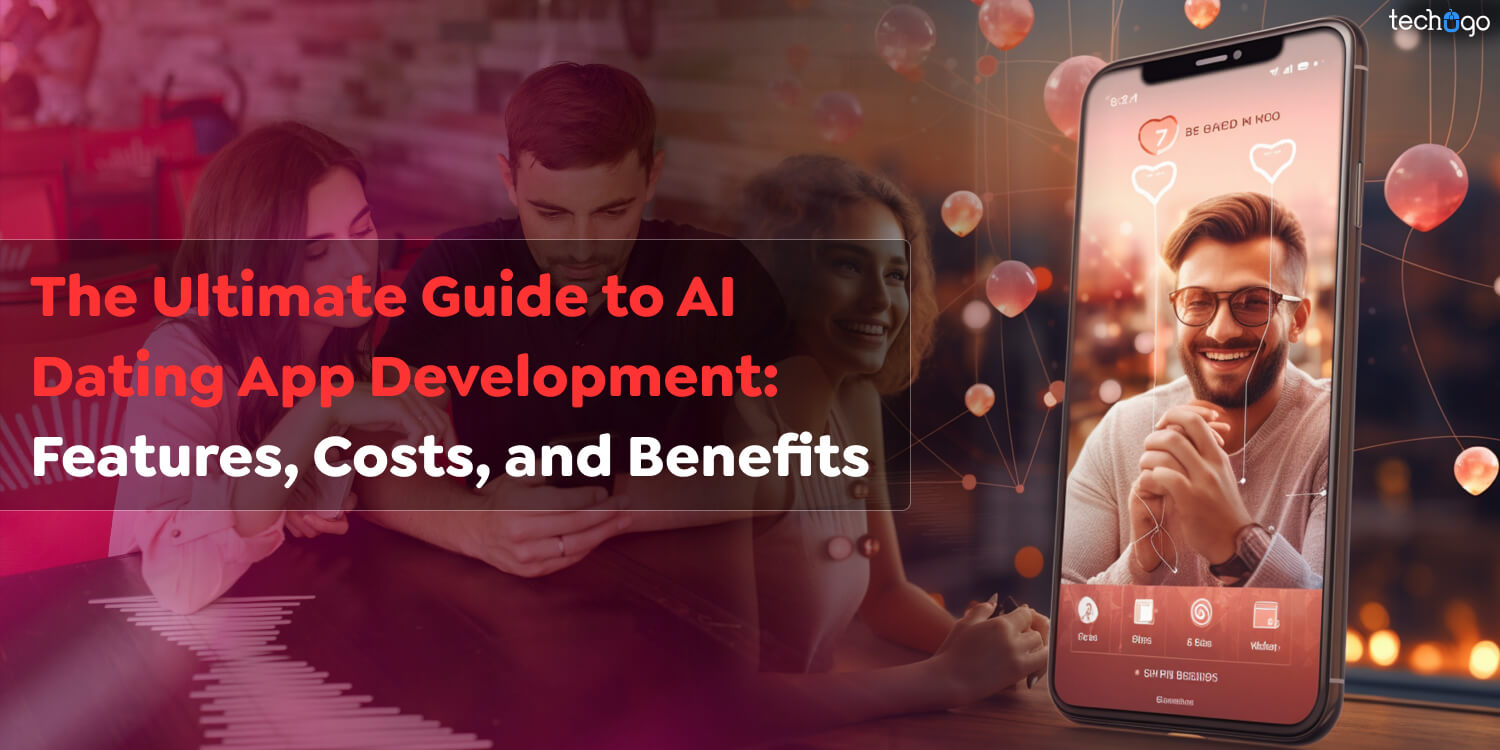 The Ultimate Guide to AI Dating App Development: Features, Costs, and Benefits