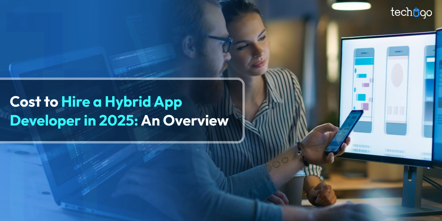 Cost to Hire a Hybrid App Developer in 2025: An Overview