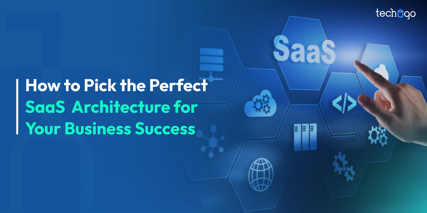 How to Pick the Perfect SaaS  Architecture for Your Business Success