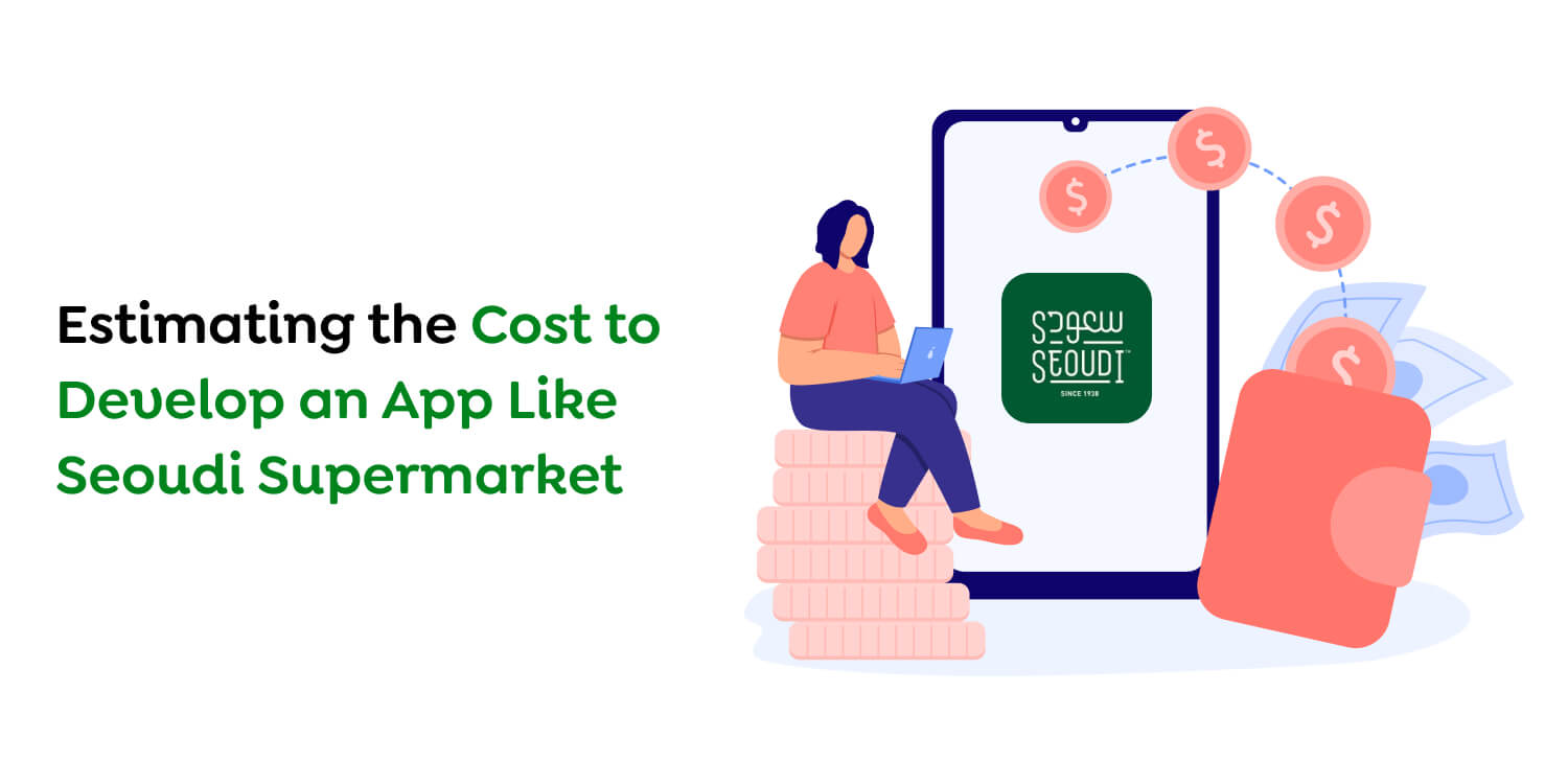 Cost to Develop an App Like Seoudi Supermarket