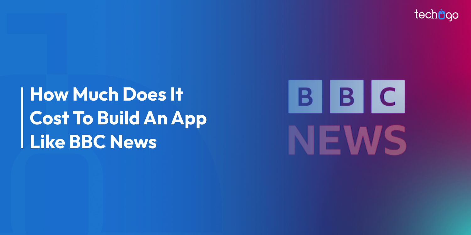 How Much Does It Cost To Build An App Like BBC News?