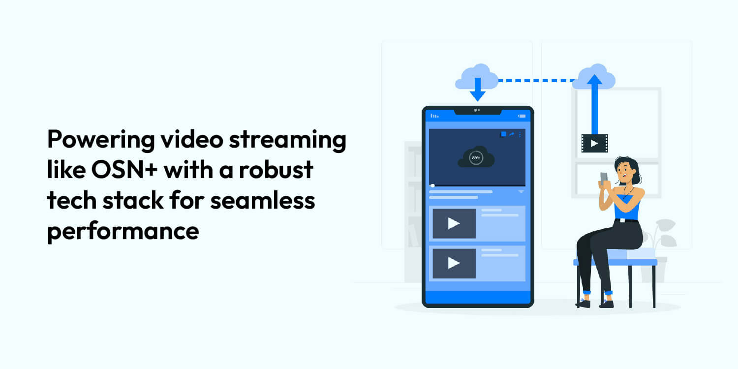 Technical Stack Needed for Video Streaming App Development Like OSN+ video streaming