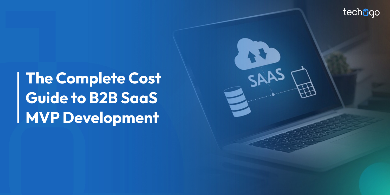 The Complete Cost Guide to B2B SaaS MVP Development