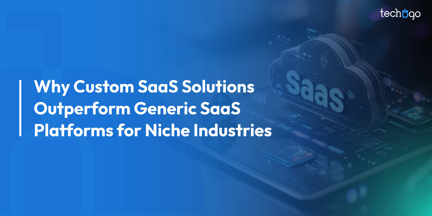 Why Custom SaaS Solutions Outperform Generic SaaS Platforms for Niche Industries