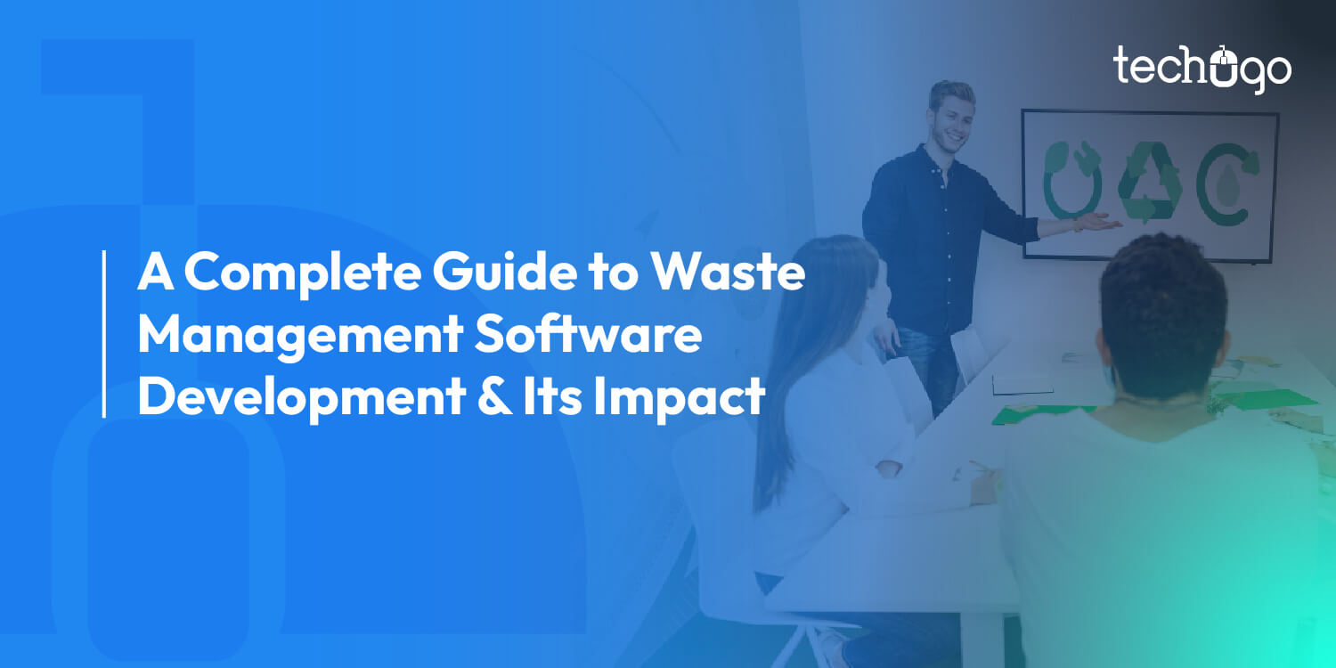 A Complete Guide to Waste Management Software Development & Its Impact
