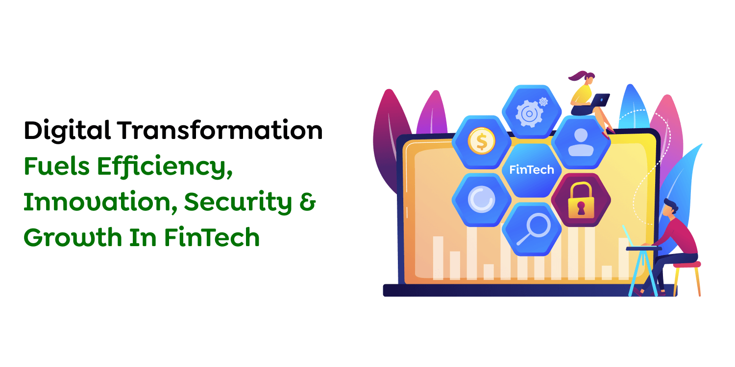 Benefits of Digital Transformation for the FinTech Industry Digital Transformation Fuels Efficiency