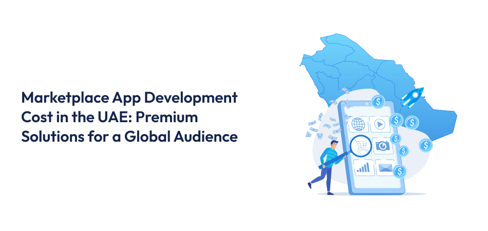 Marketplace App Development Cost in the UAE Marketplace App Development Cost in the UAE