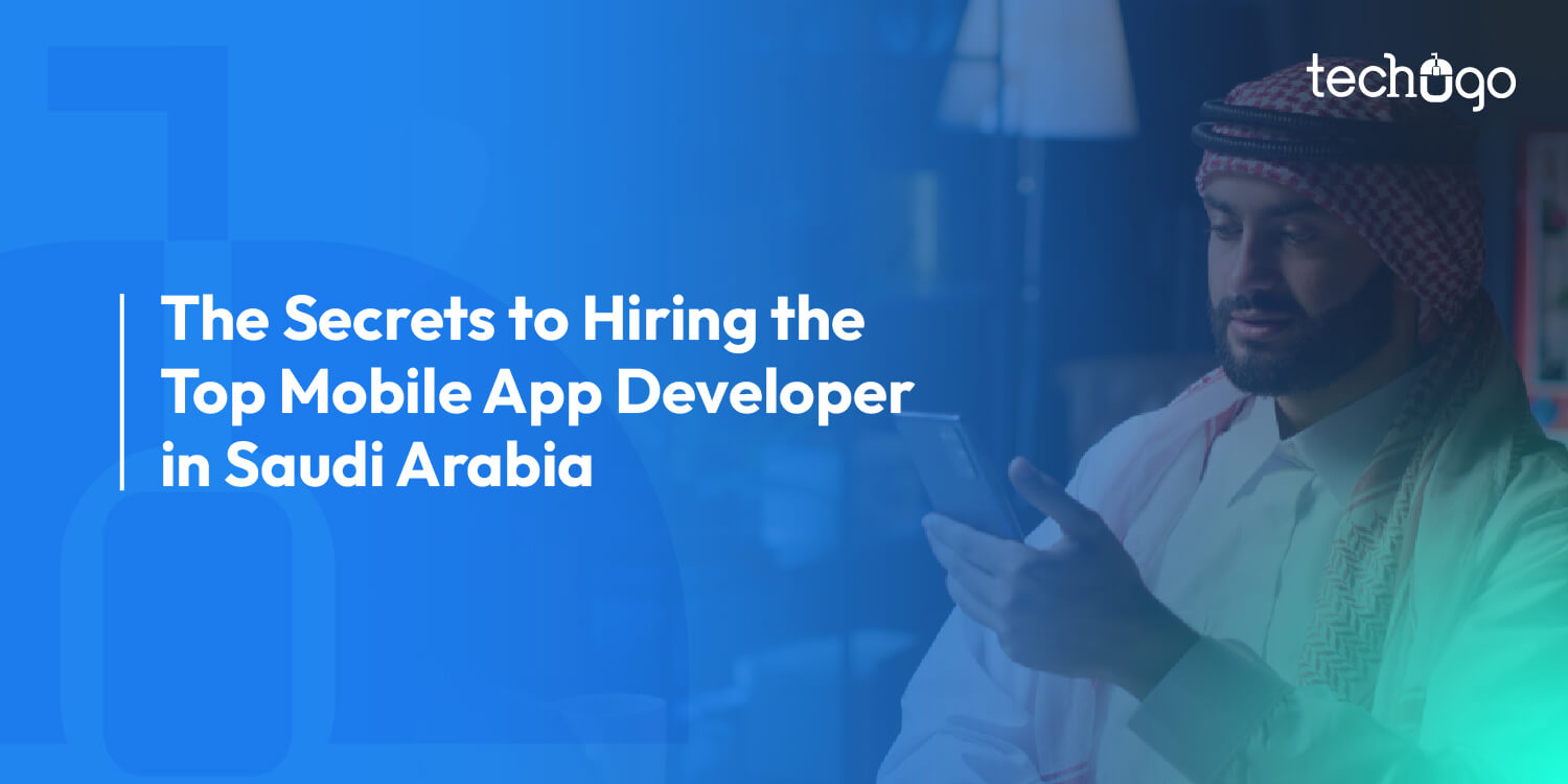 The Secrets to Hiring the Top Mobile App Developer in Saudi Arabia