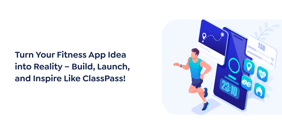 Steps To Develop an App Like ClassPass Fitness App