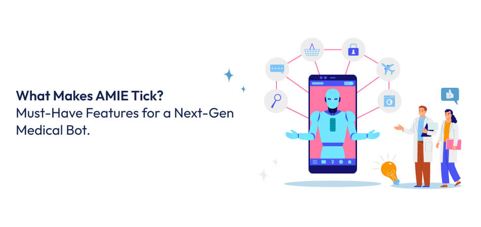 How to Create a Chatbot like AMIE for Healthcare? cost to develop a chatbot like Google's AMIE