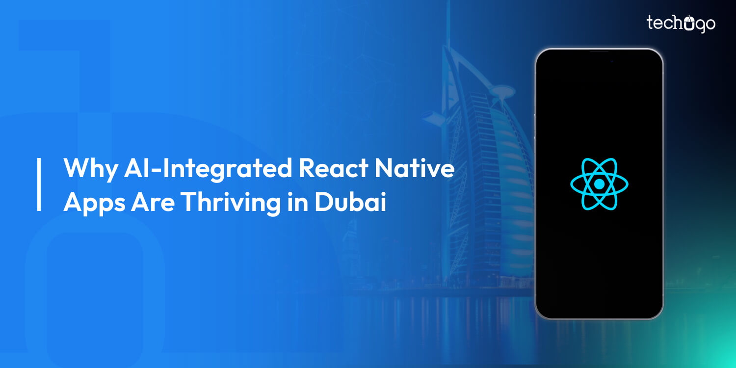 Why AI-Integrated React Native Apps Are Thriving in Dubai