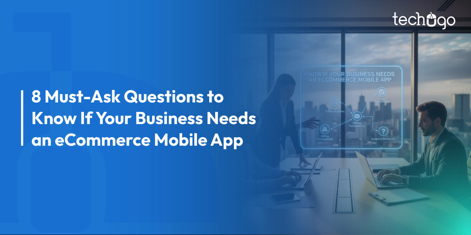 8 Must-Ask Questions to Know If Your Business Needs an eCommerce Mobile App