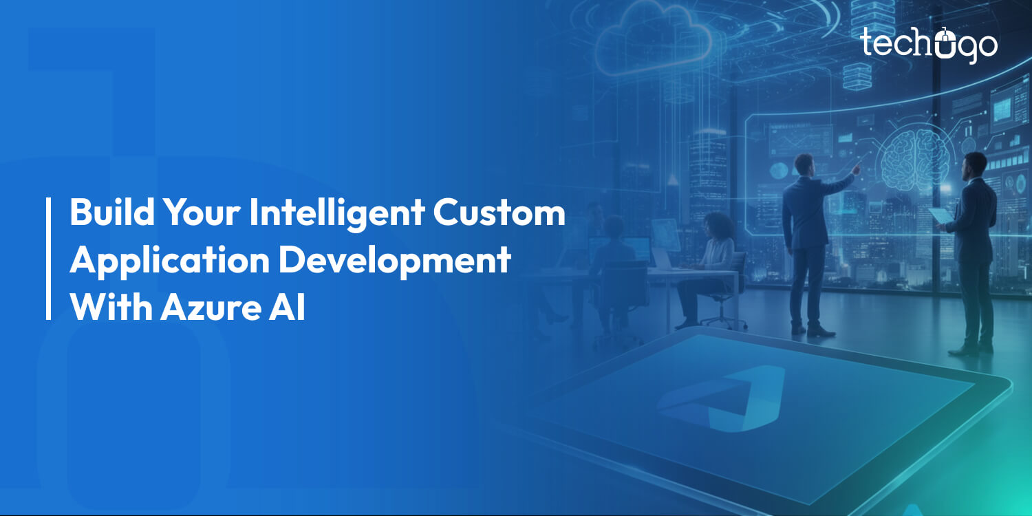 Build Your Intelligent Custom Application Development With Azure AI
