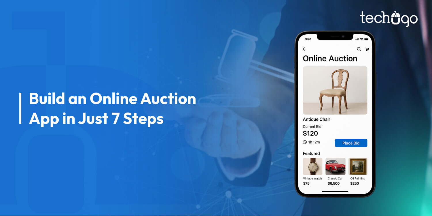 7 Steps to Build an Online Auction App (A Guide with Cost, Features, and Business Benefits)