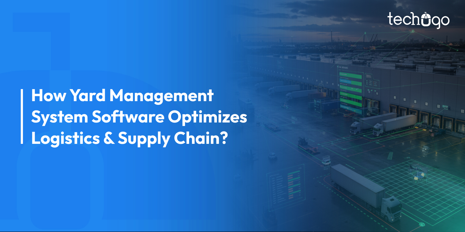 How Yard Management System Software Optimizes Logistics & Supply Chain?