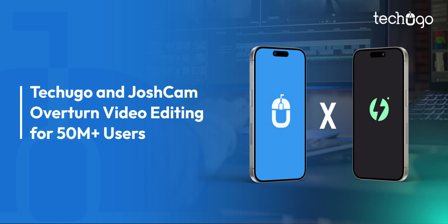 Techugo and JoshCam Overturn Video Editing for 50M+ Users