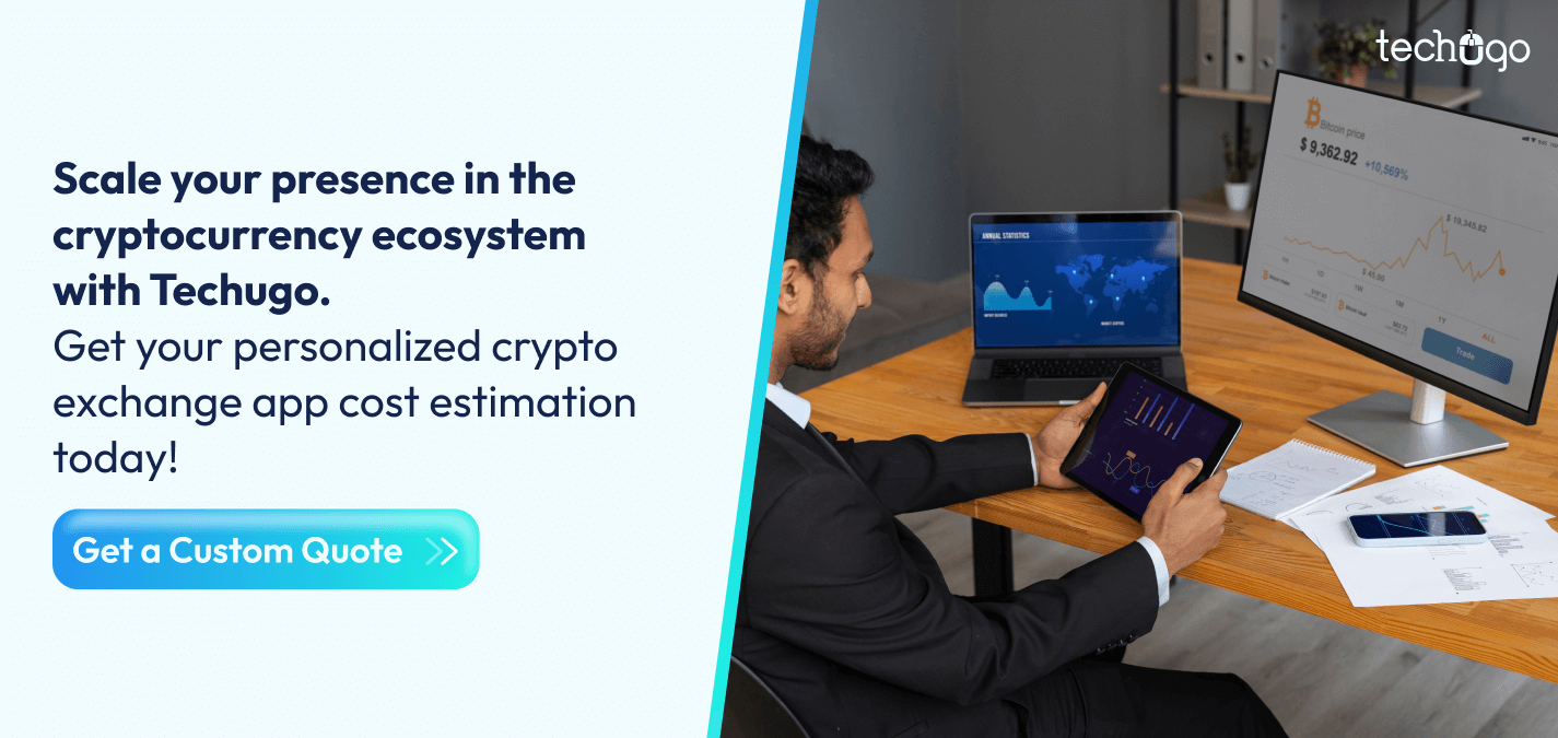 Scale your presence in the cryptocurrency ecosystem with Techugo. Get your personalized crypto exchange app cost estimation today!