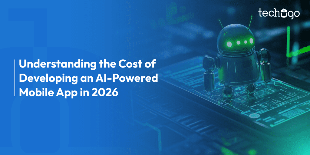 Understanding the Cost of Developing an AI-Powered Mobile App in 2026