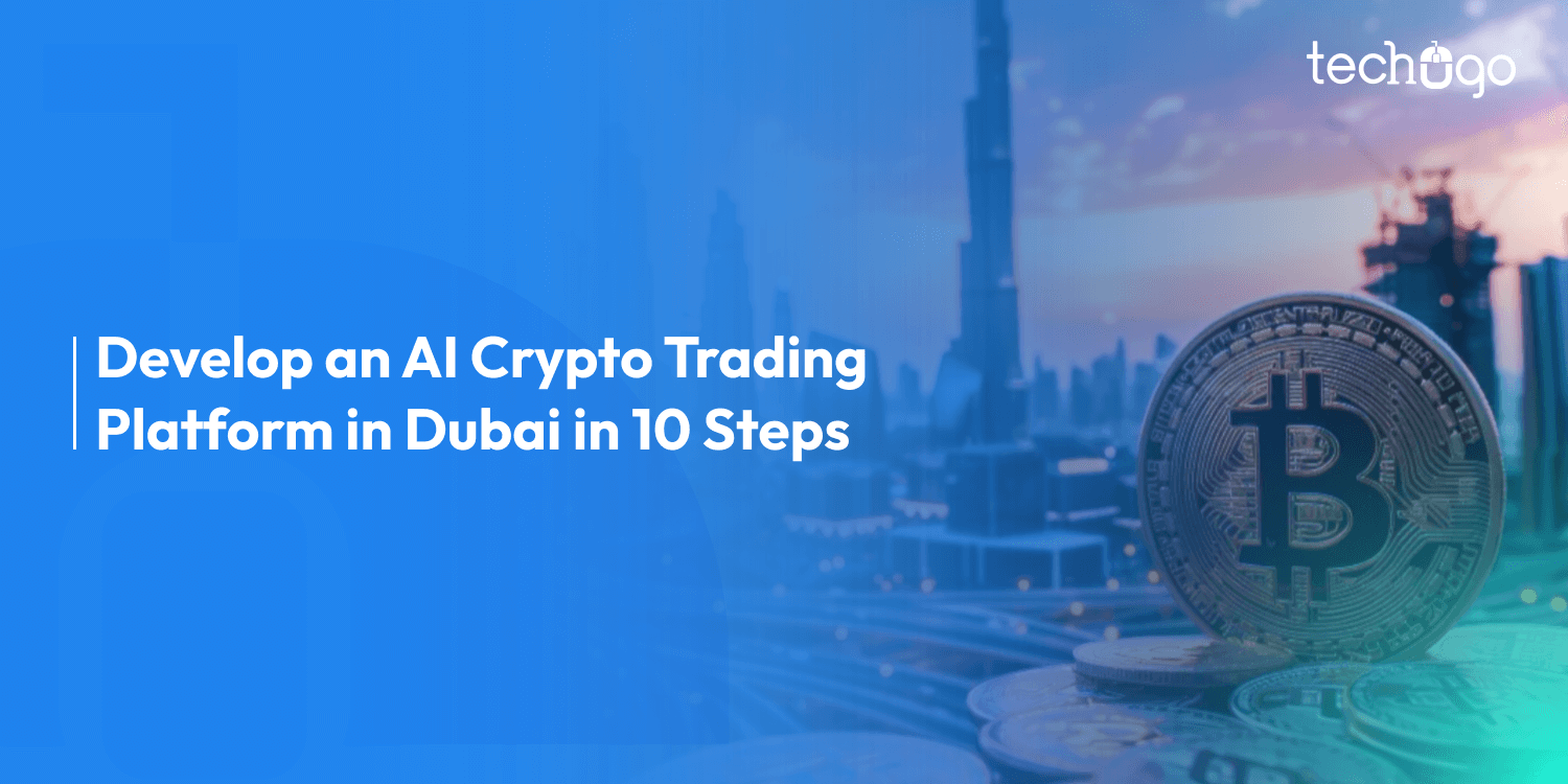 10 Steps to Develop an AI Crypto Trading Platform in Dubai in 2026 (With Cost & Timeline)