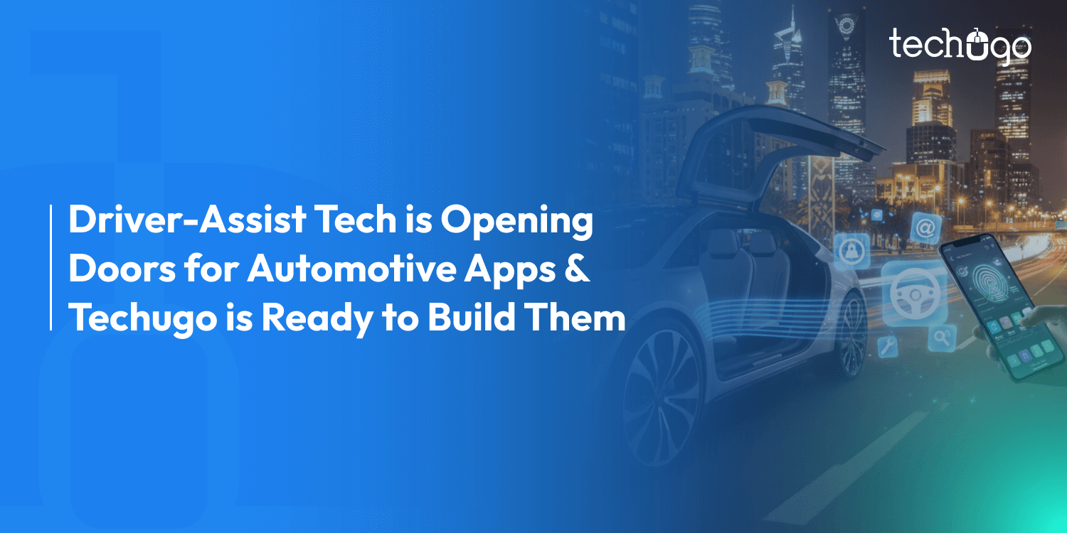 Saudi-Built AI for Saudi Roads! Driver-Assist Tech is Opening Doors for Automotive Apps & Techugo is Ready to Build Them