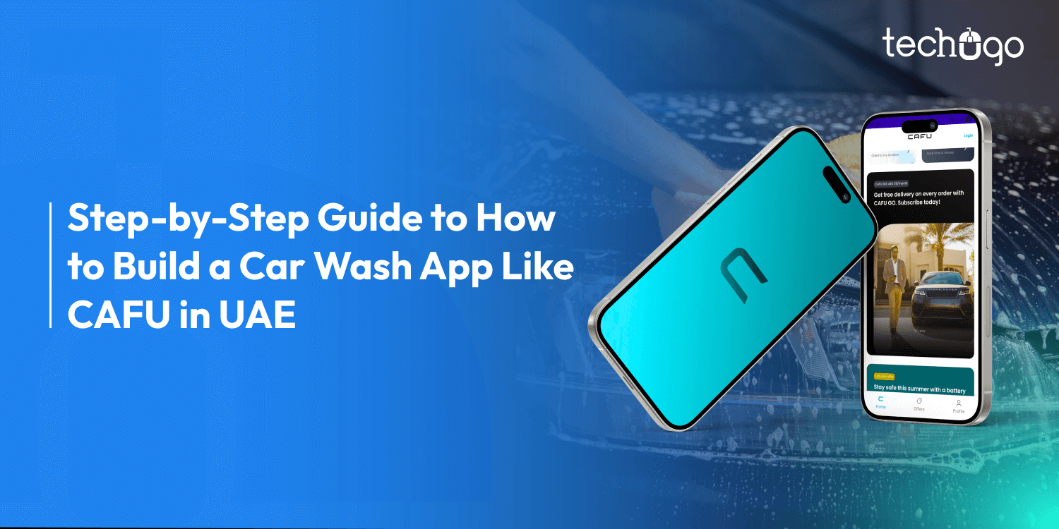 Step-by-Step Guide to How to Build a Car Wash App Like CAFU in UAE