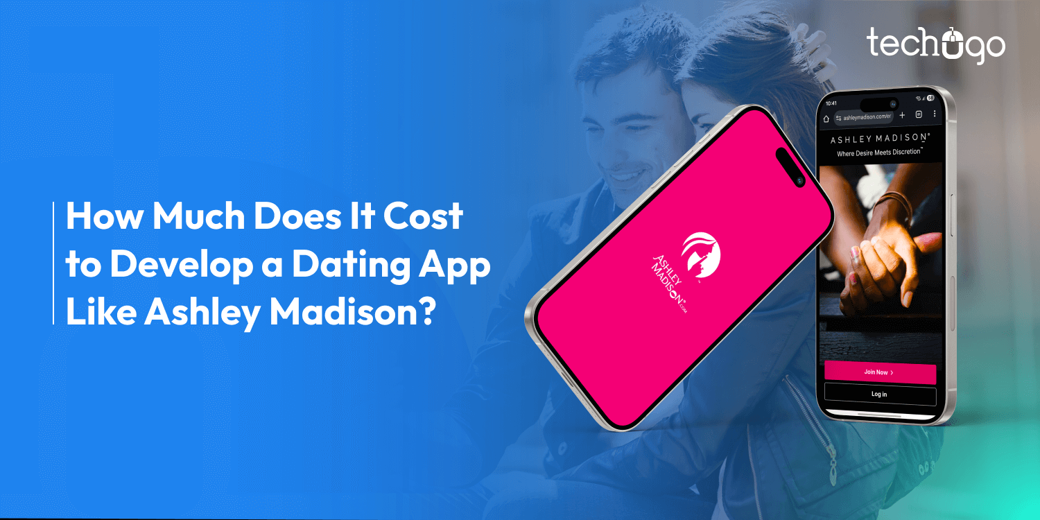 Cost to Develop a Dating App Like Ashley Madison | Techugo