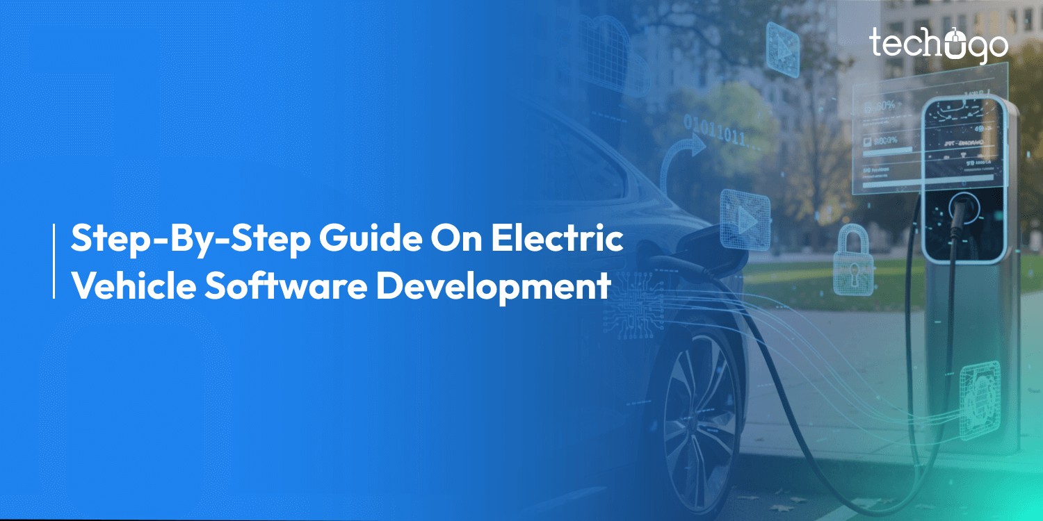 Step-By-Step Guide On Electric Vehicle Software Development With Features, Cost & Challenges