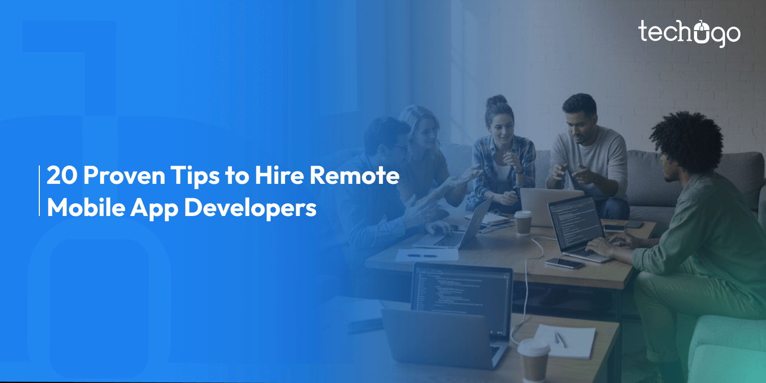 How to Hire Remote Mobile App Developers: 20 Proven Tips