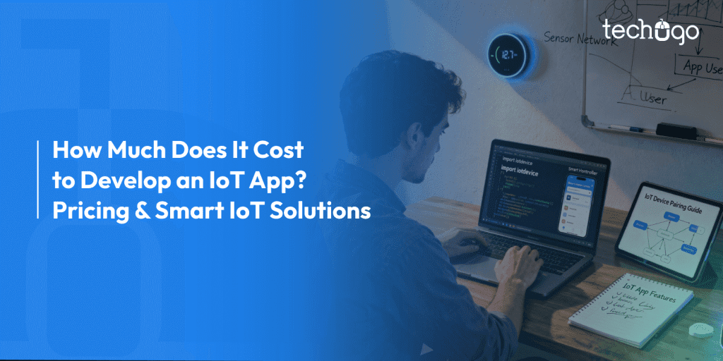 How Much Does It Cost to Develop an IoT App in 2026? Pricing & Smart IoT Solutions
