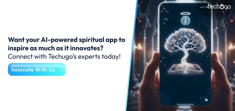 Want your AI-powered spiritual app to inspire as much as it innovates_ Connect with Techugo’s experts today!