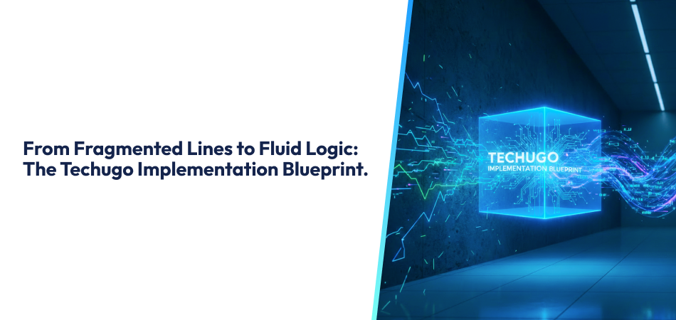 From Fragmented Lines to Fluid Logic_ The Techugo Implementation Blueprint.
