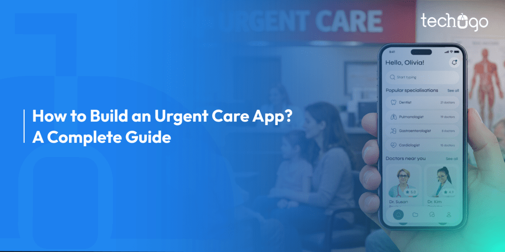 Urgent Care App Development Process, Features and Costs
