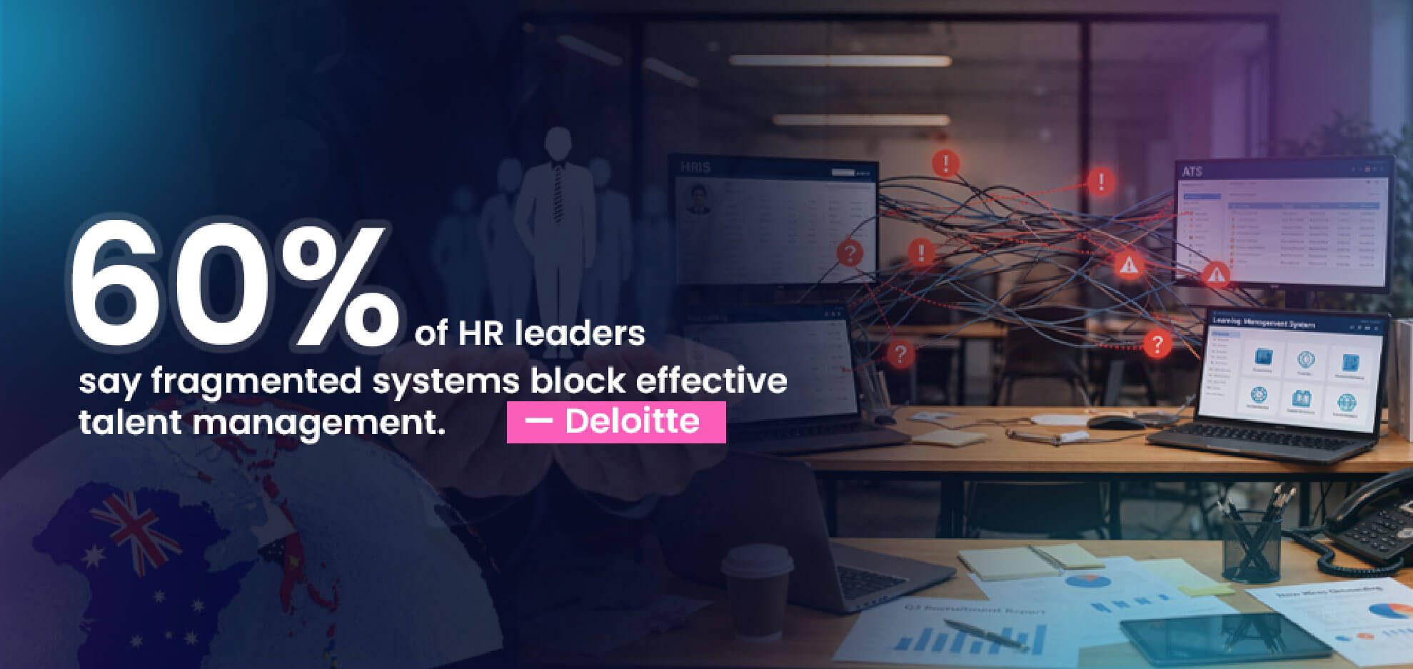 60% of HR leaders say fragmented systems block effective talent management.