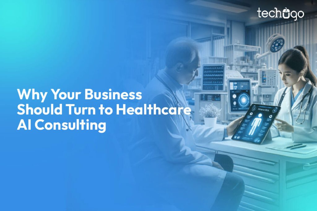 Why Your Business Should Turn to Healthcare AI Consulting
