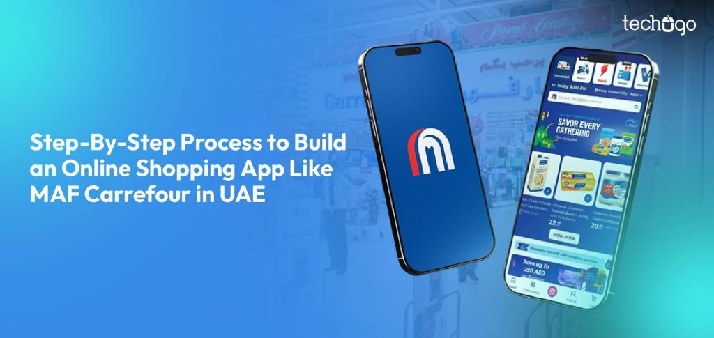 Step-By-Step Process to Build an Online Shopping App Like MAF Carrefour in UAE