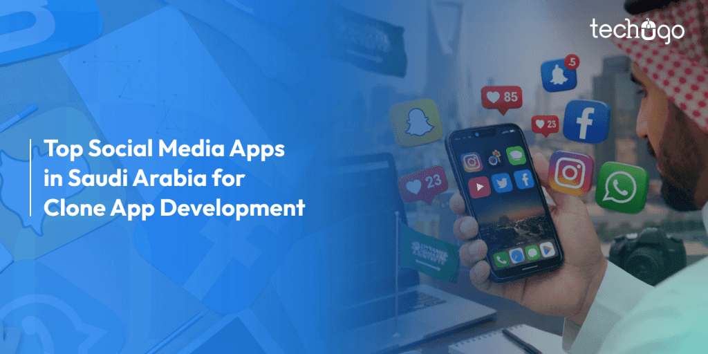 Top Social Media Apps in Saudi Arabia for Clone App Development in 2026