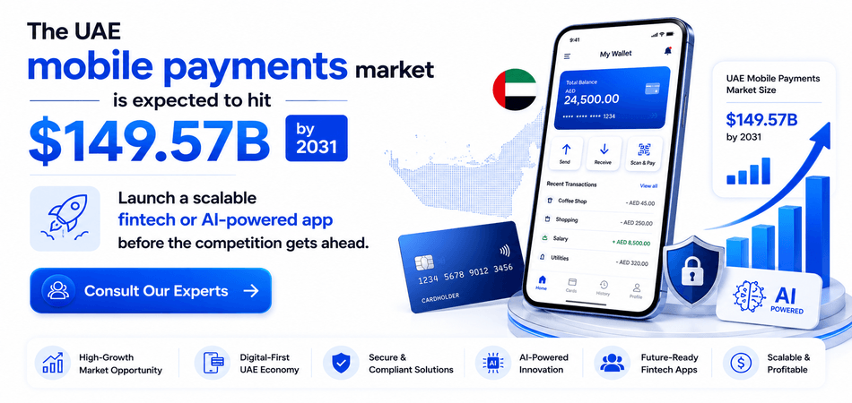 The UAE mobile payments market is expected to hit $149.57B by 2031. Launch a scalable fintech or AI-powered app before the competition gets ahead. Consult Our Experts 