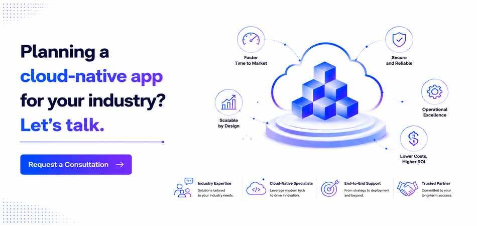 Planning a cloud-native app for your industry? Let’s talk. 