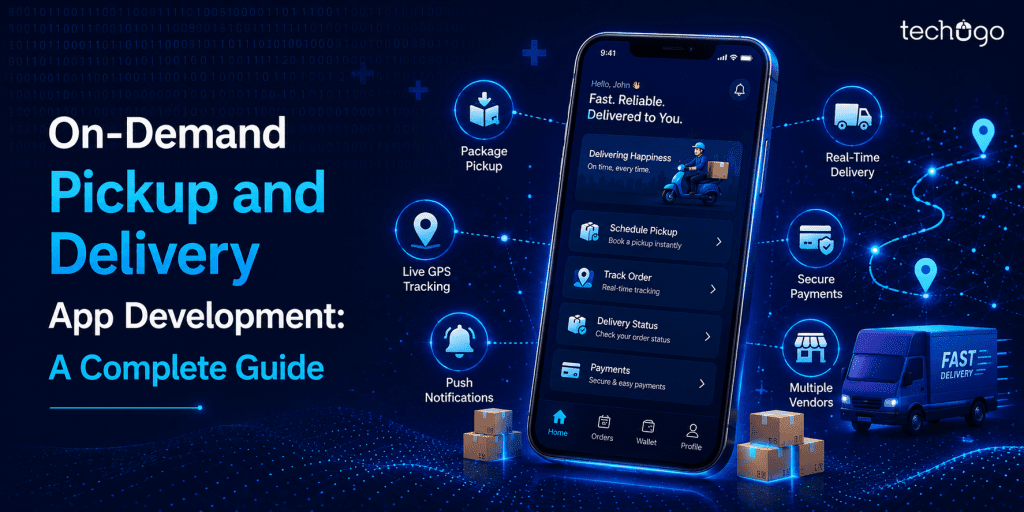 On-Demand Pickup and Delivery App Development: A Complete Guide