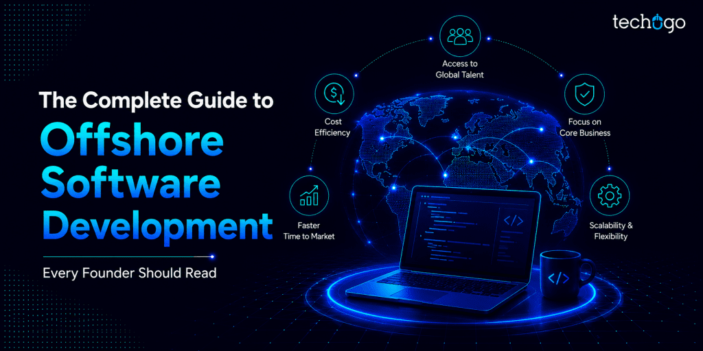 The Complete Guide to Offshore Software Development Every Founder Should Read