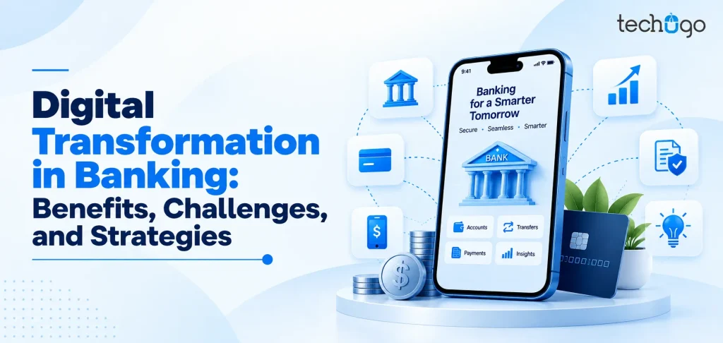 Digital Transformation in Banking: Benefits, Challenges, and Strategies