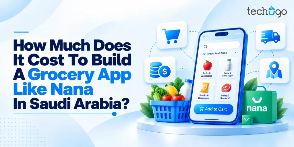 How Much Does It Cost To Build A Grocery App Like Nana In Saudi Arabia?
