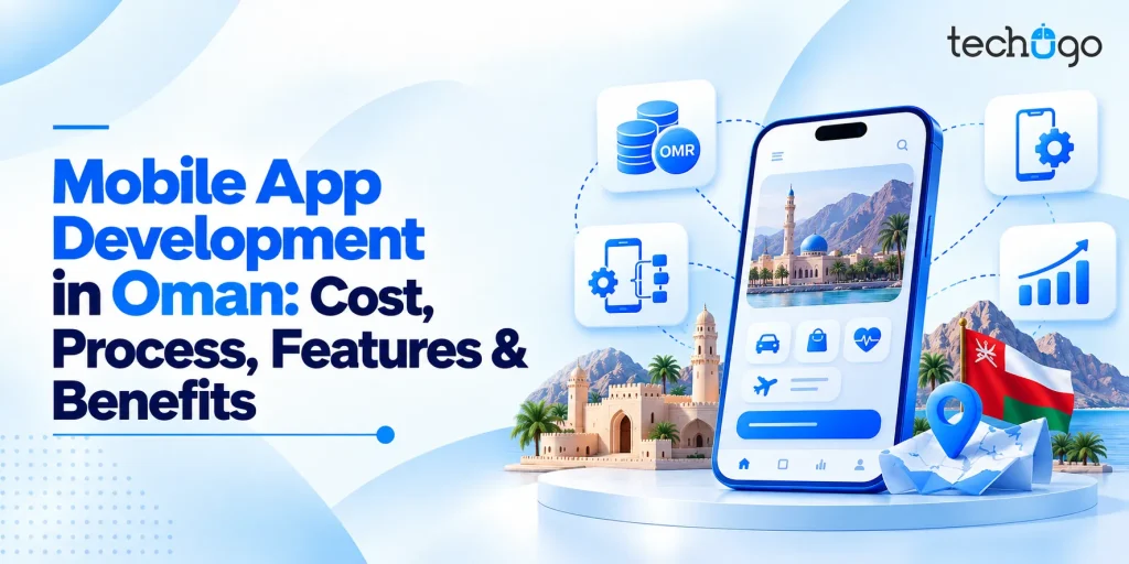 Mobile App Development in Oman: Cost, Process, Features & Benefits