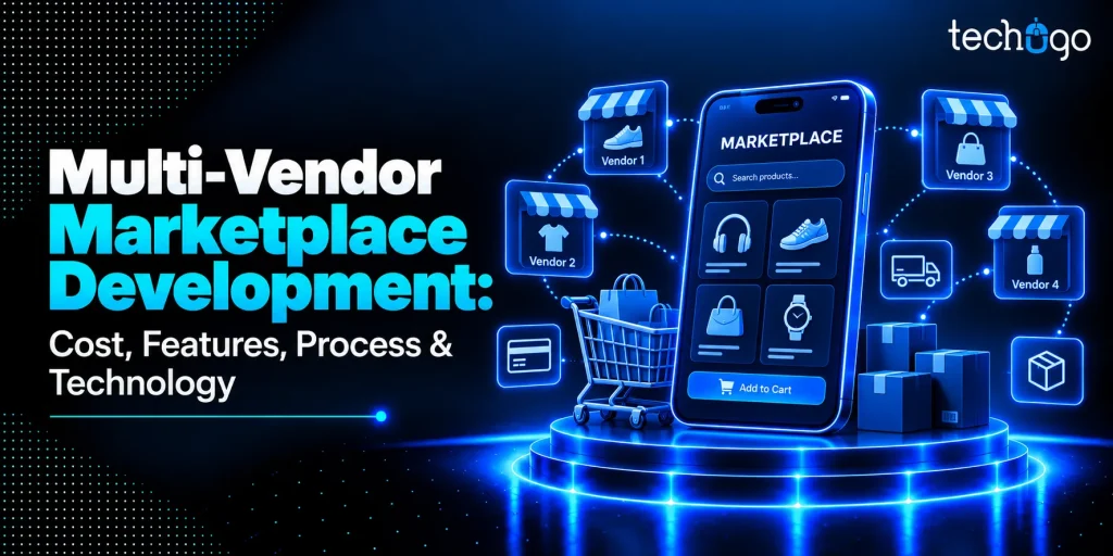 Multi-Vendor Marketplace Development: Cost, Features, Process & Technology