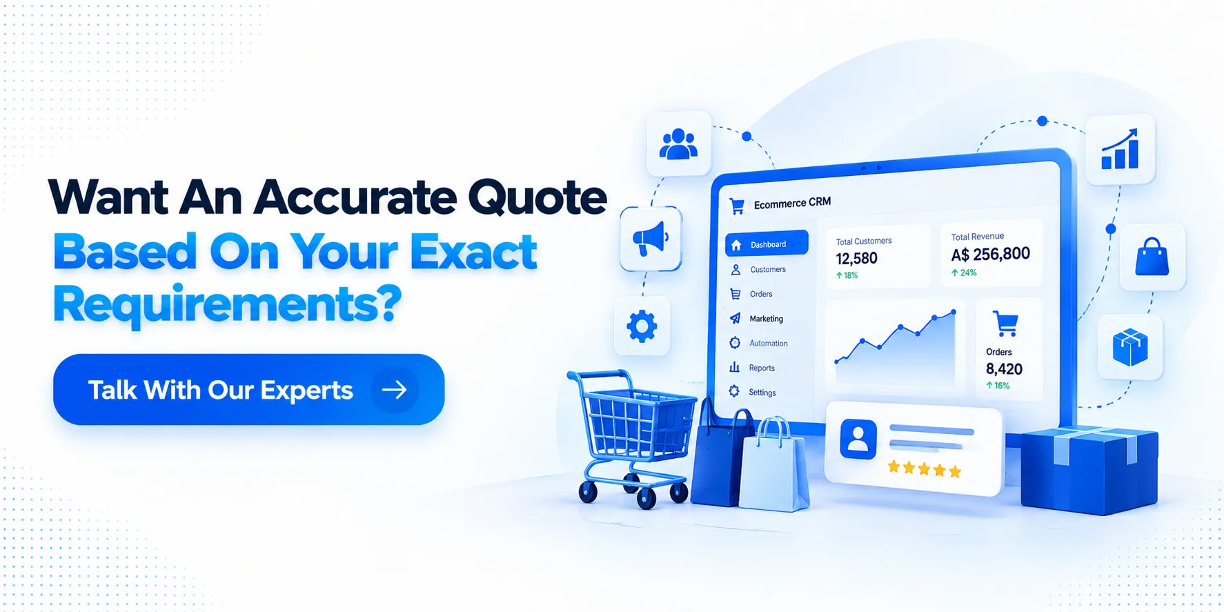 Want An Accurate Quote Based On Your Exact Requirements