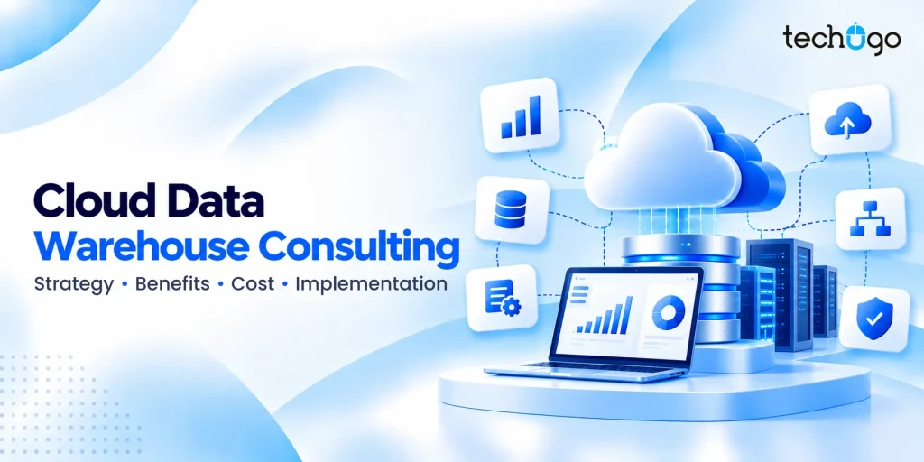 Cloud Data Warehouse Consulting: Complete Guide To Strategy, Benefits, Cost & Implementation